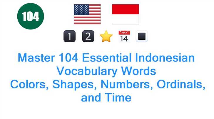 Master 104 Essential Indonesian Vocabulary Words: Colors, Shapes, Numbers, Ordinals, and Time